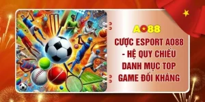 Cược Esport AO88 - Hệ Quy Chiếu Danh Mục Top Game Đối Kháng